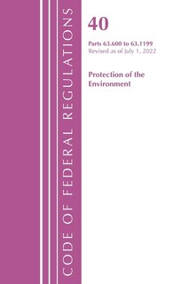 Front cover_Code of Federal Regulations, Title 40 Protection of the Environment 63.600-63.1199, Revised as of July 1, 2022