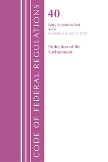 Couverture_Code of Federal Regulations, Title 40 Protection of the Environment 63.8980-End, Revised as of July 1, 2022, Volume 6