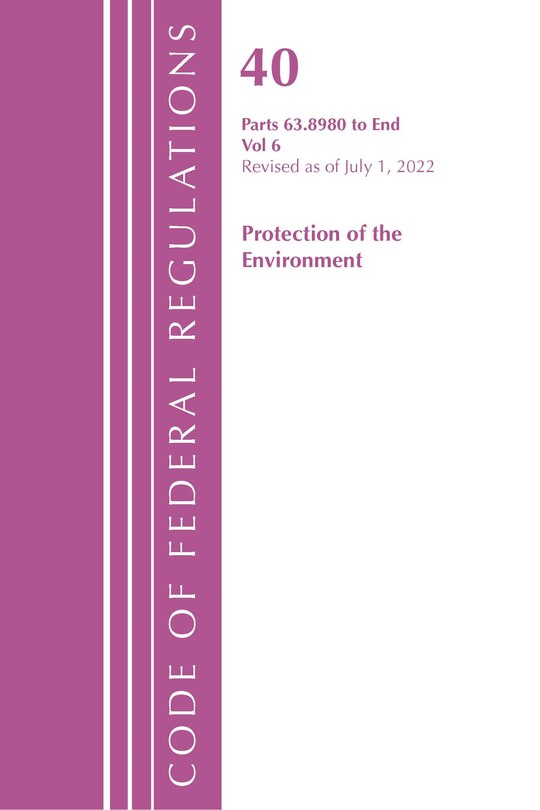 Couverture_Code of Federal Regulations, Title 40 Protection of the Environment 63.8980-End, Revised as of July 1, 2022, Volume 6