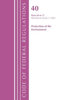 Couverture_Code of Federal Regulations, Title 40 Protection of the Environment 64-71, Revised as of July 1, 2022