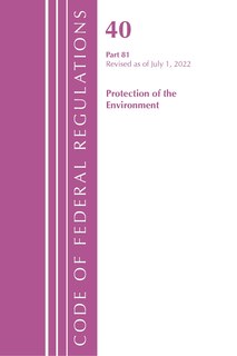 Front cover_Code of Federal Regulations, Title 40 Protection of the Environment 81, Revised as of July 1, 2022