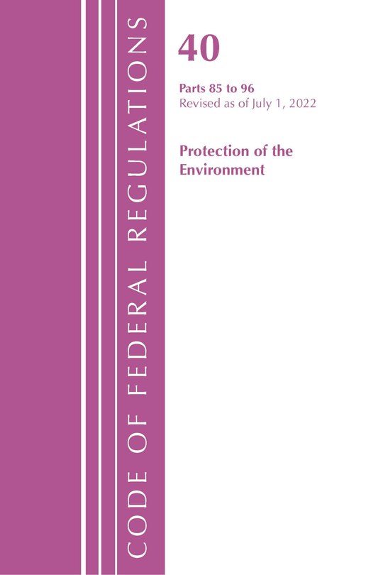 Front cover_Code of Federal Regulations, Title 40 Protection of the Environment 85-96, Revised as of July 1, 2022