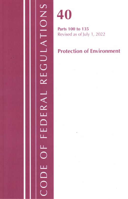 Front cover_Code of Federal Regulations, Title 40 Protection of the Environment 100-135, Revised as of July 1, 2022