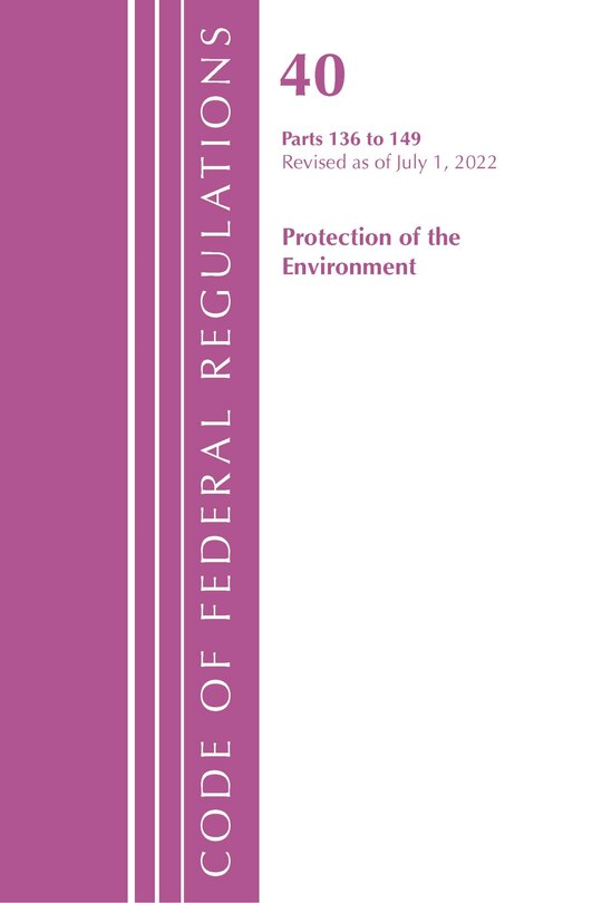 Couverture_Code of Federal Regulations, Title 40 Protection of the Environment 136-149, Revised as of July 1, 2022