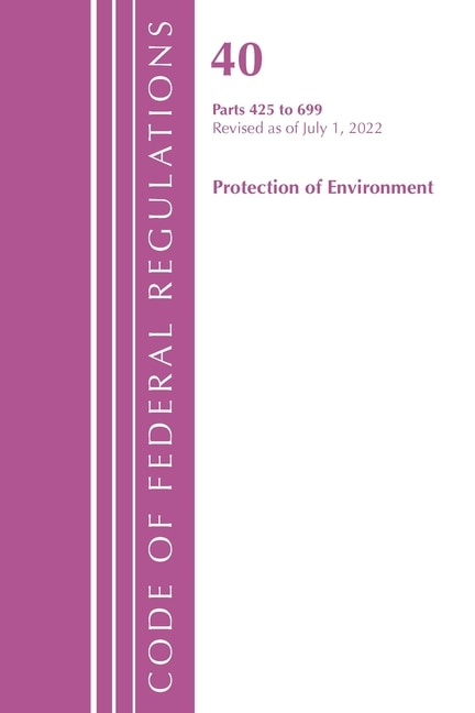 Couverture_Code of Federal Regulations, Title 40 Protection of the Environment 425-699, Revised as of July 1, 2022