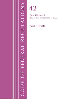 Front cover_Code of Federal Regulations, Title 42 Public Health 400-413, Revised as of October 1, 2022
