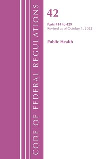 Front cover_Code of Federal Regulations, Title 42 Public Health 414-429, Revised as of October 1, 2022