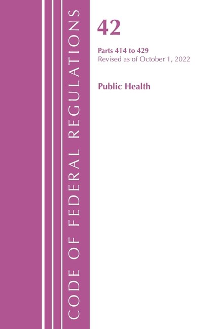 Front cover_Code of Federal Regulations, Title 42 Public Health 414-429, Revised as of October 1, 2022