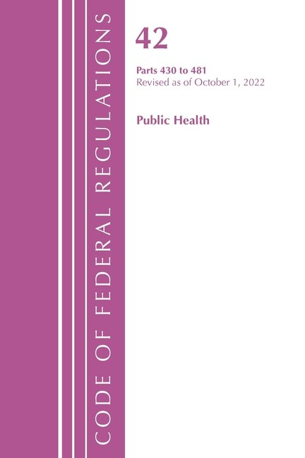 Couverture_Code of Federal Regulations, Title 42 Public Health 430-481, Revised as of October 1, 2022