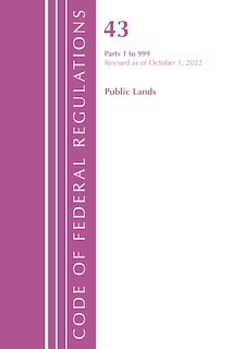 Couverture_Code of Federal Regulations, TITLE 43 PUBLIC LANDS 1-999, Revised as of October 1, 2022