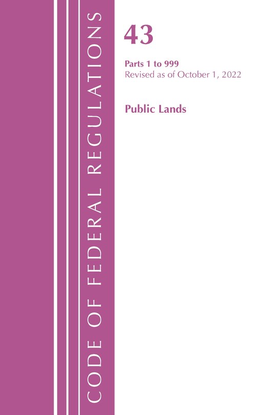 Couverture_Code of Federal Regulations, TITLE 43 PUBLIC LANDS 1-999, Revised as of October 1, 2022