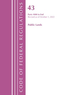 Couverture_Code of Federal Regulations, TITLE 43 PUBLIC LANDS 1000-END, Revised as of October 1, 2022
