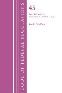 Couverture_Code of Federal Regulations, TITLE 45 PUBLIC WELFARE 500-1199, Revised as of October 1, 2022