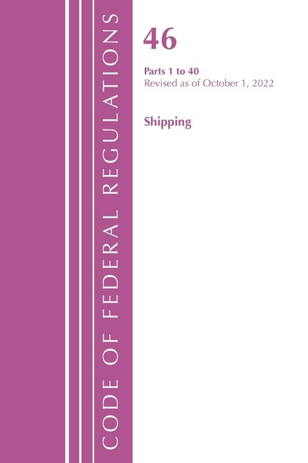 Couverture_Code of Federal Regulations, Title 46 Shipping 1-40, Revised as of October 1, 2022