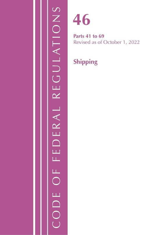 Couverture_Code of Federal Regulations, Title 46 Shipping 41-69, Revised as of October 1, 2022