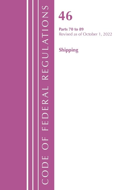 Couverture_Code of Federal Regulations, TITLE 46 SHIPPING 70-89, Revised as of October 1, 2022