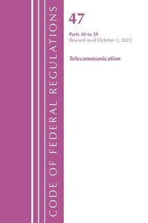 Couverture_Code of Federal Regulations,TITLE 47 TELECOMMUNICATIONS 20-39, Revised as of October 1, 2022