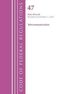 Front cover_Code of Federal Regulations, Title 47 Telecommunications 40-69, Revised as of October 1, 2022