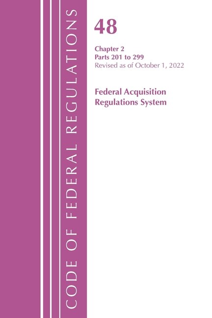 Couverture_Code of Federal Regulations, Title 48 Federal Acquisition Regulations System Chapter 2 (201-299), Revised as of October 1, 2022