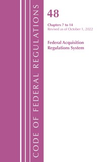 Couverture_Code of Federal Regulations,TITLE 48 FEDERAL ACQUIS CH 7-14, Revised as of October 1, 2022