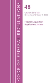 Front cover_Code of Federal Regulations,TITLE 48 FEDERAL ACQUIS CH 29-END, Revised as of October 1, 2022