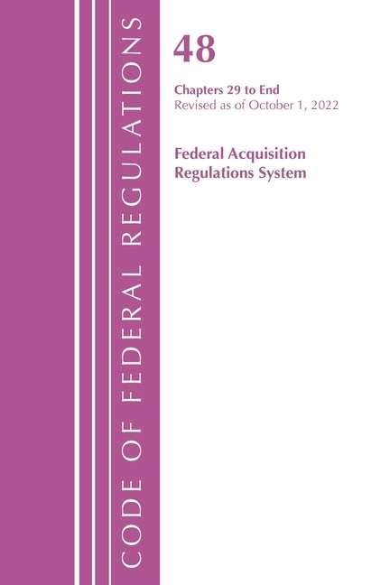 Front cover_Code of Federal Regulations,TITLE 48 FEDERAL ACQUIS CH 29-END, Revised as of October 1, 2022