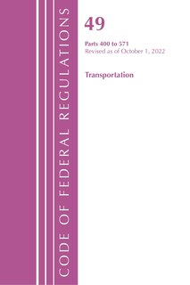 Couverture_Code of Federal Regulations,TITLE 49 TRANSPORTATION 400-571, Revised as of October 1, 2022