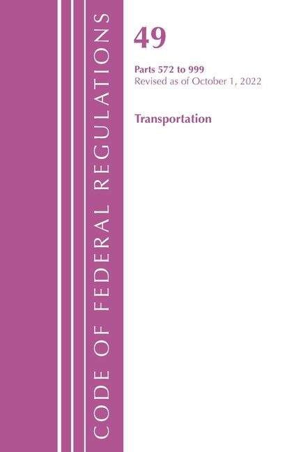 Front cover_Code of Federal Regulations, Title 49 Transportation 572-999, Revised as of October 1, 2022