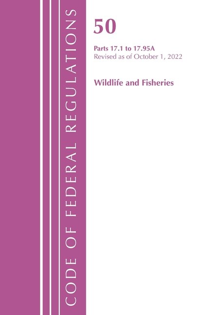 Couverture_Code of Federal Regulations, Title 50 Wildlife and Fisheries 17.1-17.95(a), Revised as of October 1, 2022