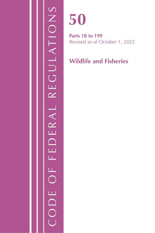 Couverture_Code of Federal Regulations, Title 50 Wildlife and Fisheries 18-199, Revised as of October 1, 2022