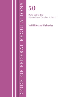 Couverture_Code of Federal Regulations, Title 50 Wildlife and Fisheries 660-End, Revised as of October 1, 2022