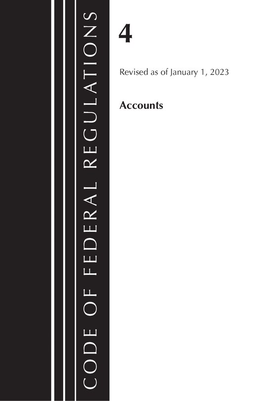 Front cover_Code of Federal Regulations, Title 04 Accounts, Revised as of January 1, 2023