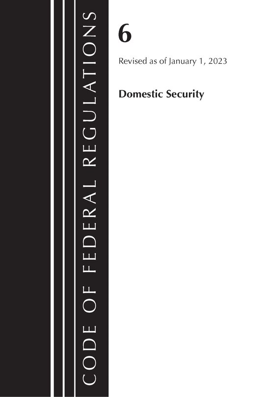 Couverture_Code of Federal Regulations, Title 06 Domestic Security, January 1, 2023