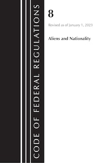 Couverture_Code of Federal Regulations, Title 08 Aliens and Nationality, Revised as of January 1, 2023