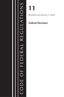 Front cover_Code of Federal Regulations, Title 11 Federal Elections, Revised as of January 1, 2023