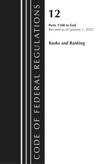 Front cover_Code of Federal Regulations, Title 12 Banks and Banking 1100-End, Revised as of January 1, 2023