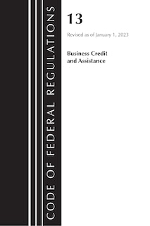 Front cover_Code of Federal Regulations, Title 13 Business Credit and Assistance, Revised as of January 1, 2023