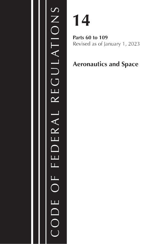 Front cover_Code of Federal Regulations, Title 14 Aeronautics and Space 60-109, Revised as of January 1, 2023