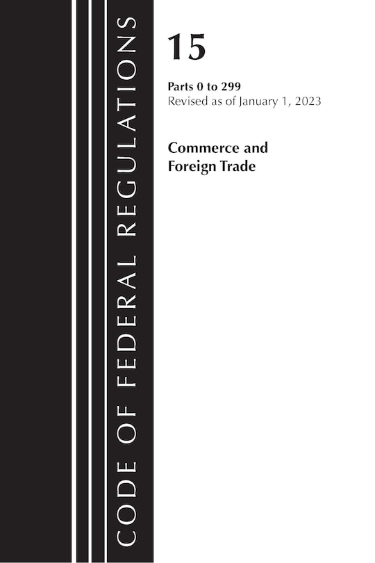 Couverture_Code of Federal Regulations, Title 15 Commerce and Foreign Trade 0-299, Revised as of January 1, 2023