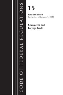 Front cover_Code of Federal Regulations, Title 15 Commerce and Foreign Trade 800-End, Revised as of January 1, 2023