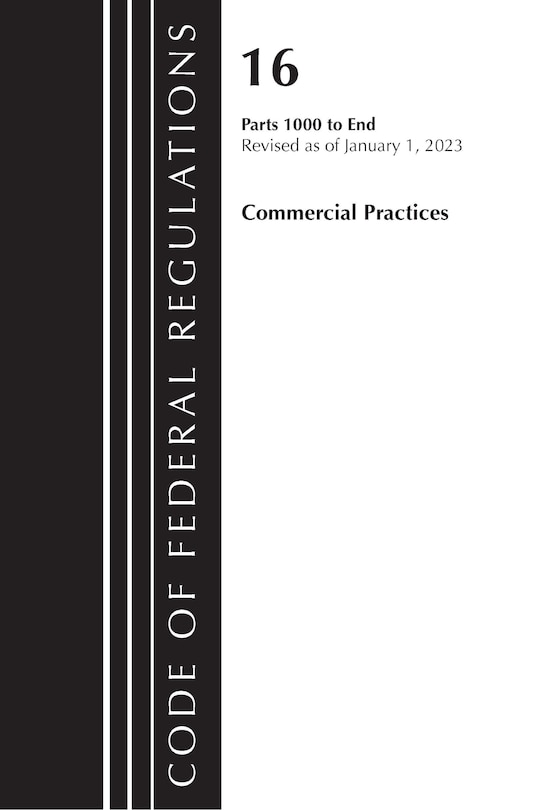 Front cover_Code of Federal Regulations, Title 16 Commercial Practices 1000-End, Revised as of January 1, 2023