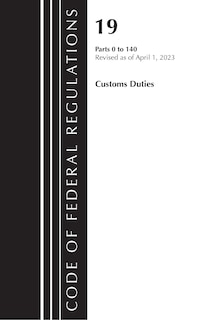 Couverture_Code of Federal Regulations, Title 19 Customs Duties 0-140 2023