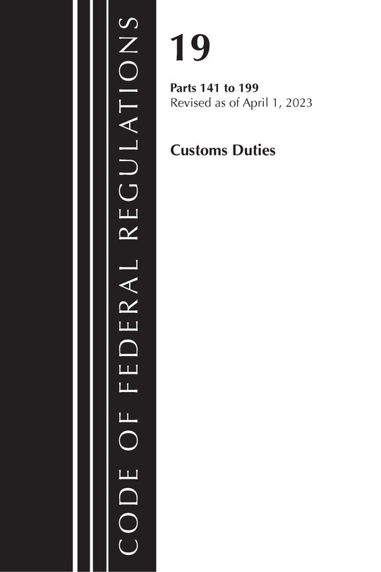 Front cover_Code of Federal Regulations, Title 19 Customs Duties 141-199 2023