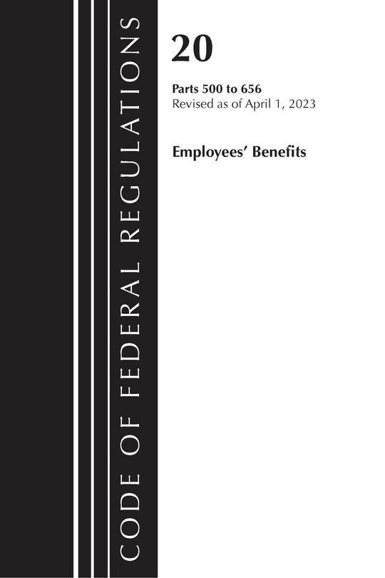 Couverture_Code of Federal Regulations, Title 20 Employee Benefits 500-656 2023