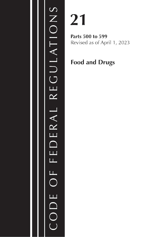 Front cover_Code of Federal Regulations, Title 21 Food and Drugs 500-599, 2023