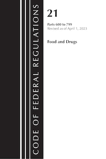 Front cover_Code of Federal Regulations, Title 21 Food and Drugs 600-799, 2023