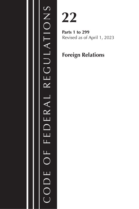 Front cover_Code of Federal Regulations, Title 22 Foreign Relations 1-299  2023