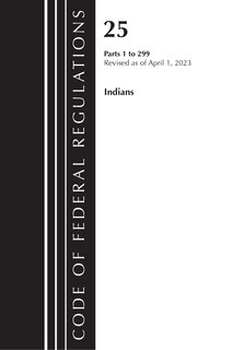 Couverture_Code of Federal Regulations, Title 25 Indians 1-299, Revised as of April 1, 2023