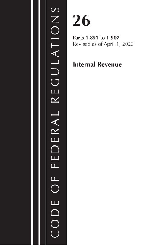 Couverture_Code of Federal Regulations, Title 26 Internal Revenue 1.851-1.907, 2023