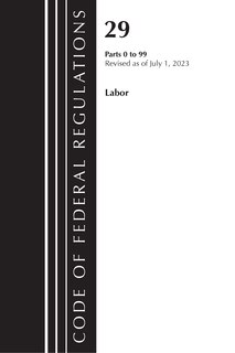 Couverture_Code of Federal Regulations, Title 29 Labor/OSHA 0-99, Revised as of July 1, 2023